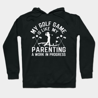 My golf game is like my Parenting-Funny Fathers Day Hoodie